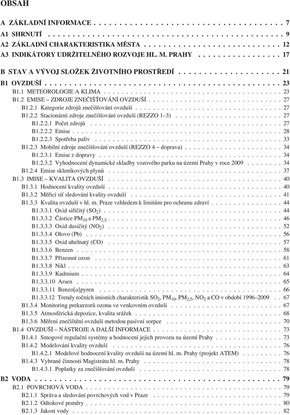 1 METEOROLOGIE A KLIMA........................................ 23 B1.2 EMISE ZDROJE ZNEČIŠŤOVÁNÍ OVZDUŠÍ.............................. 27 B1.2.1 Kategorie zdrojů znečišťování ovzduší................................. 27 B1.2.2 Stacionární zdroje znečišťování ovzduší (REZZO 1 3).