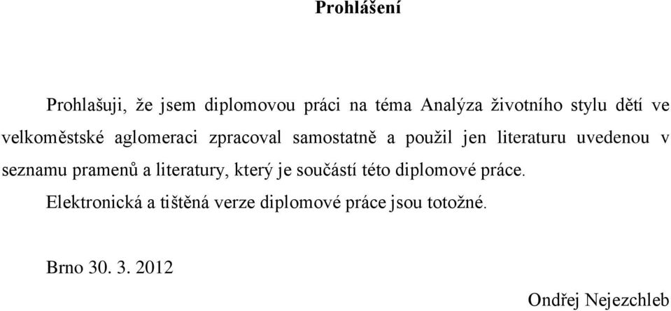 uvedenou v seznamu pramenů a literatury, který je součástí této diplomové práce.