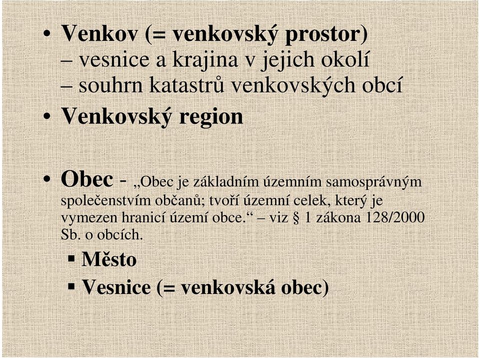 samosprávným společenstvím občanů; tvoří územní celek, který je vymezen