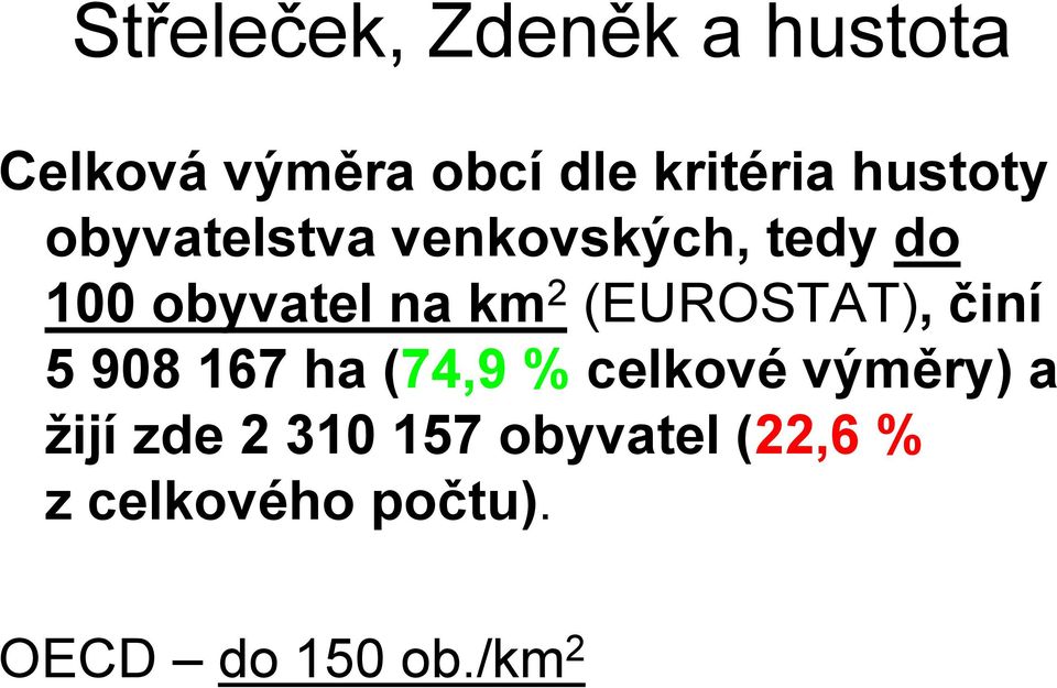 (EUROSTAT), činí 5 908 167 ha (74,9 % celkové výměry) a žijí