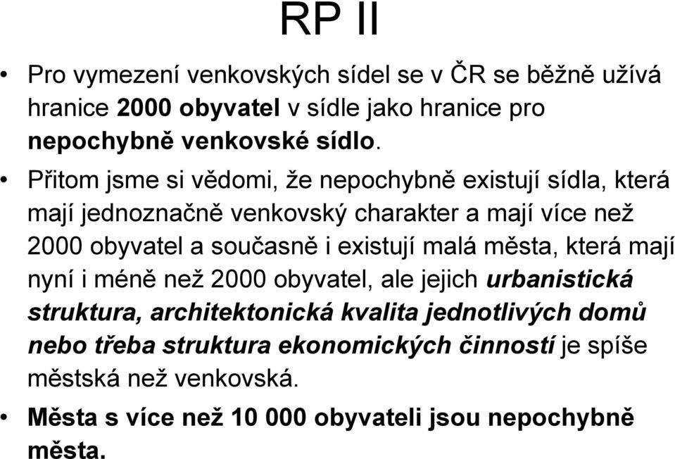 i existují malá města, která mají nyní i méně než 2000 obyvatel, ale jejich urbanistická struktura, architektonická kvalita jednotlivých