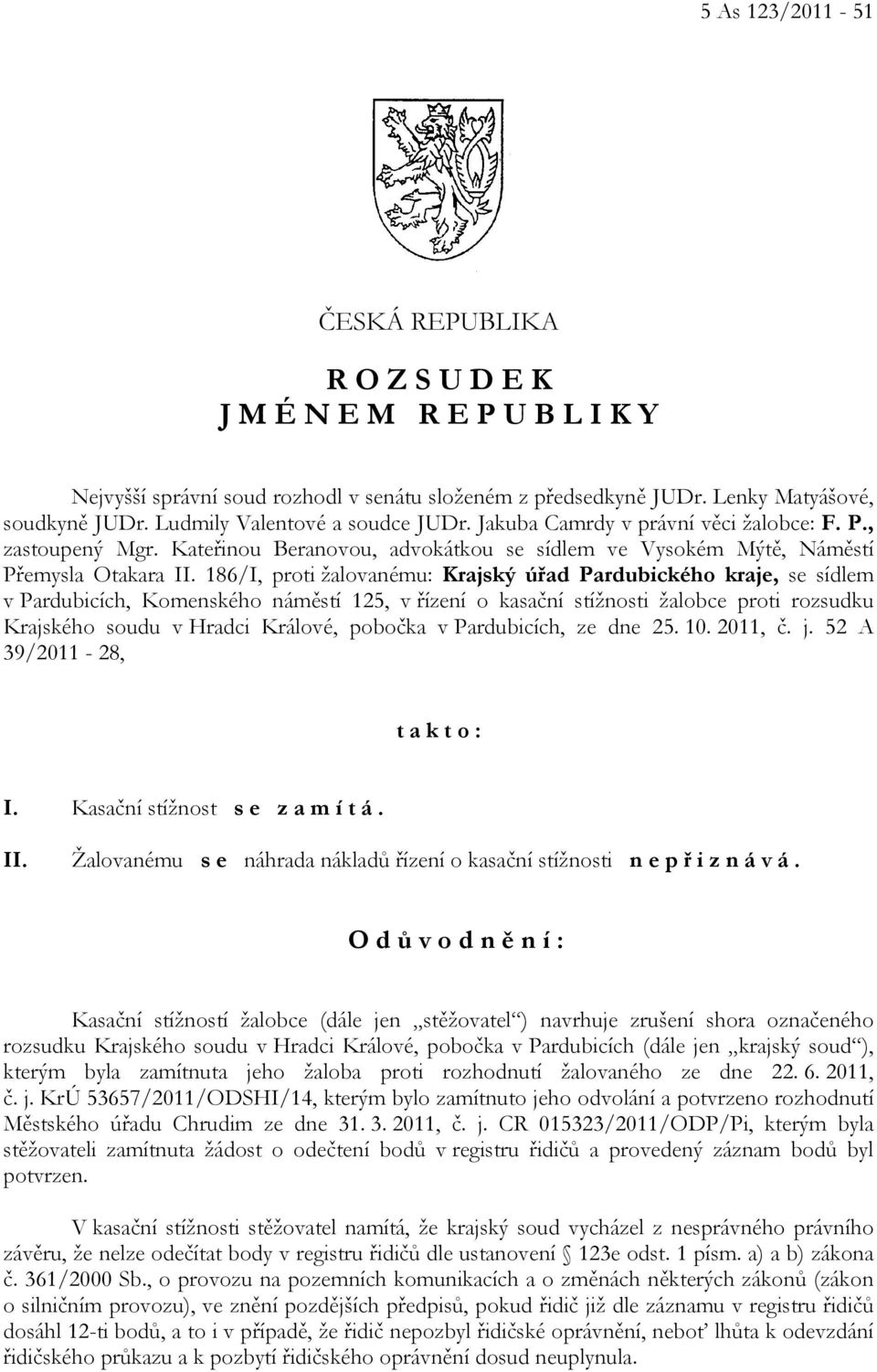 186/I, proti žalovanému: Krajský úřad Pardubického kraje, se sídlem v Pardubicích, Komenského náměstí 125, v řízení o kasační stížnosti žalobce proti rozsudku Krajského soudu v Hradci Králové,