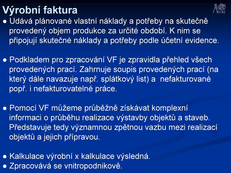 Zahrnuje soupis provedených prací (na který dále navazuje např. splátkový list) a nefakturované popř. i nefakturovatelné práce.