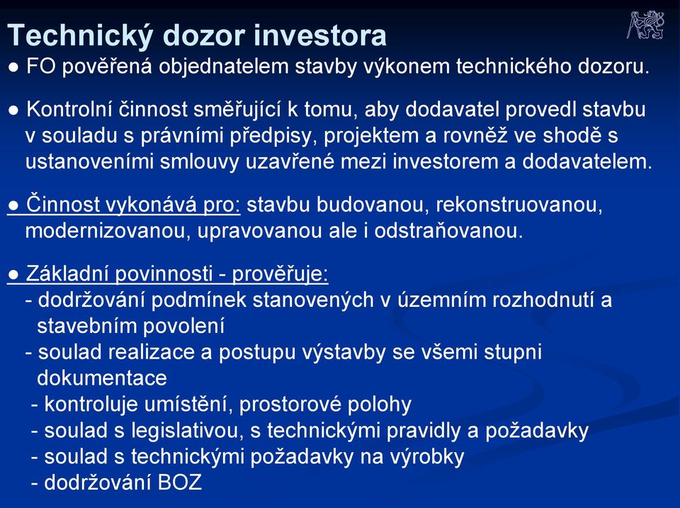 dodavatelem. Činnost vykonává pro: stavbu budovanou, rekonstruovanou, modernizovanou, upravovanou ale i odstraňovanou.