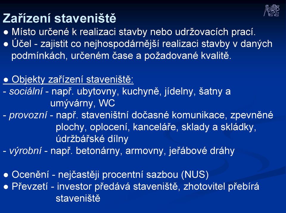 Objekty zařízení staveniště: - sociální - např. ubytovny, kuchyně, jídelny, šatny a umývárny, WC - provozní - např.