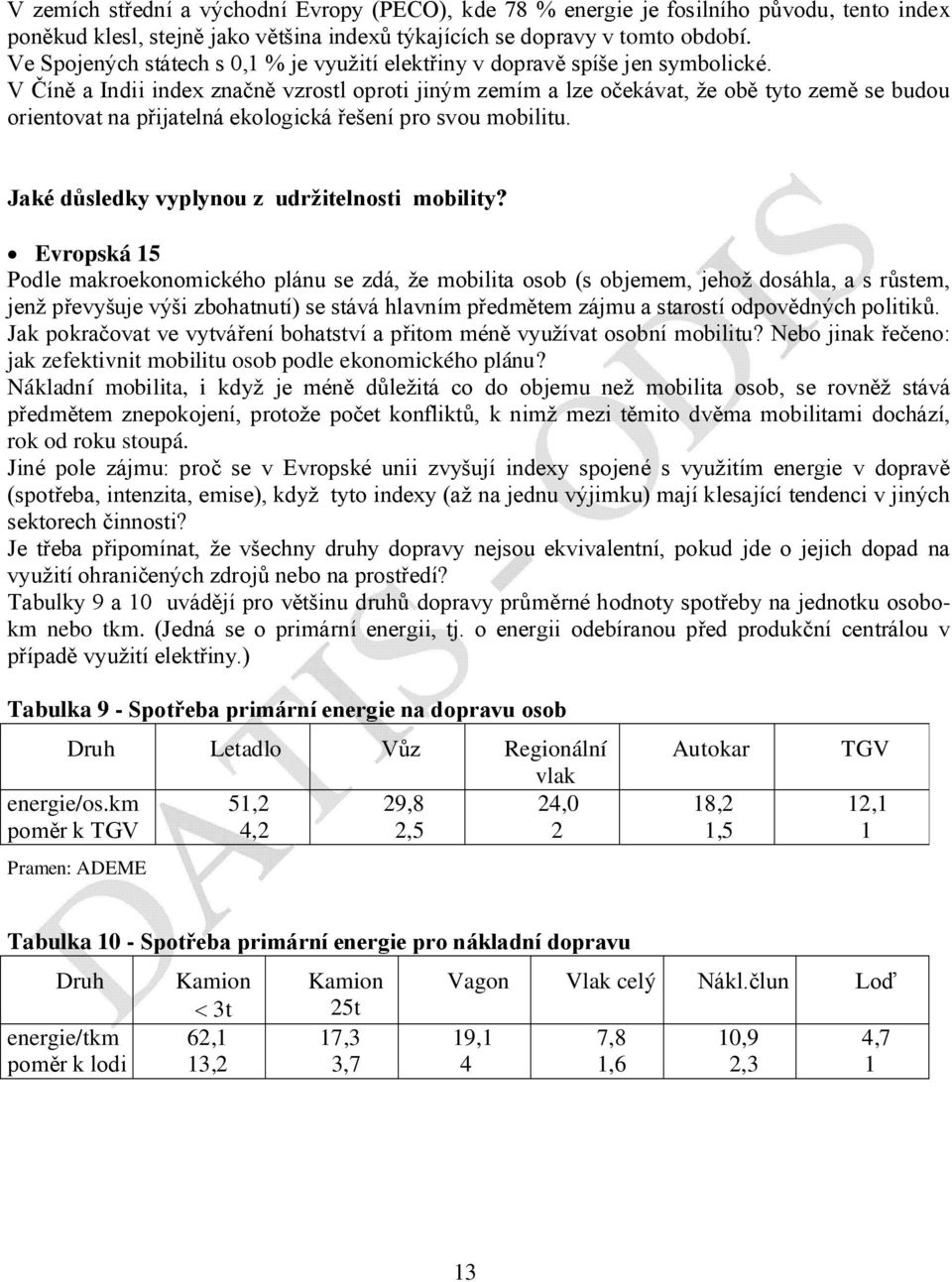 V Číně a Indii index značně vzrostl oproti jiným zemím a lze očekávat, že obě tyto země se budou orientovat na přijatelná ekologická řešení pro svou mobilitu.