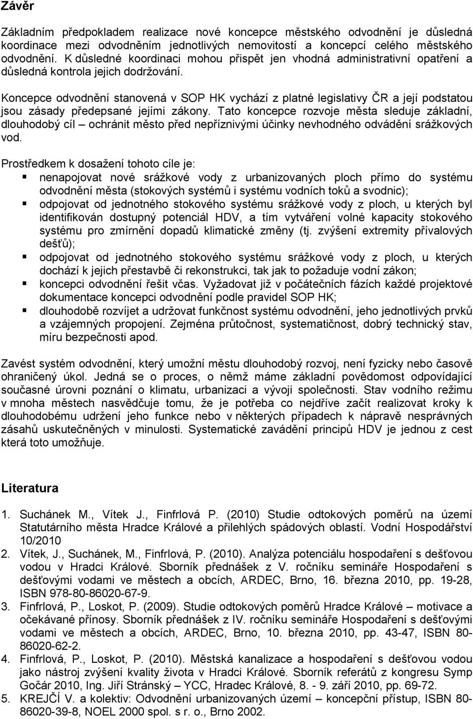 Koncepce odvodnění stanovená v SOP HK vychází z platné legislativy ČR a její podstatou jsou zásady předepsané jejími zákony.