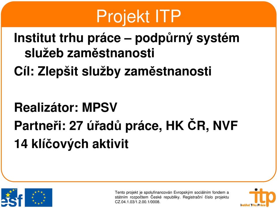 služby zaměstnanosti Realizátor: MPSV