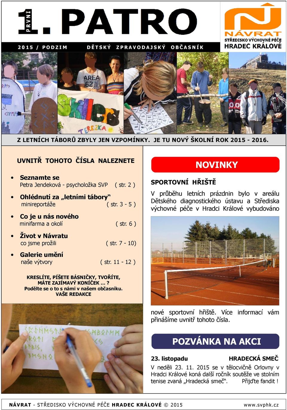 3-5 ) NOVINKY SPORTOVNÍ HŘIŠTĚ V průběhu letních prázdnin bylo v areálu Dětského diagnostického ústavu a Střediska výchovné péče v Hradci Králové vybudováno Co je u nás nového minifarma a okolí Život