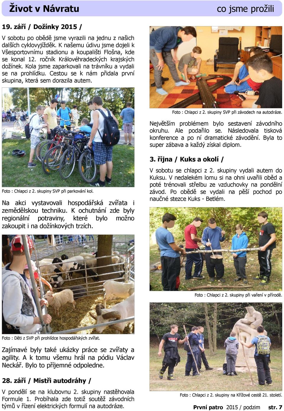 Cestou se k nám přidala první skupina, která sem dorazila autem. Foto : Chlapci z 2. skupiny SVP při závodech na autodráze. Největším problémem bylo sestavení závodního okruhu. Ale podařilo se.