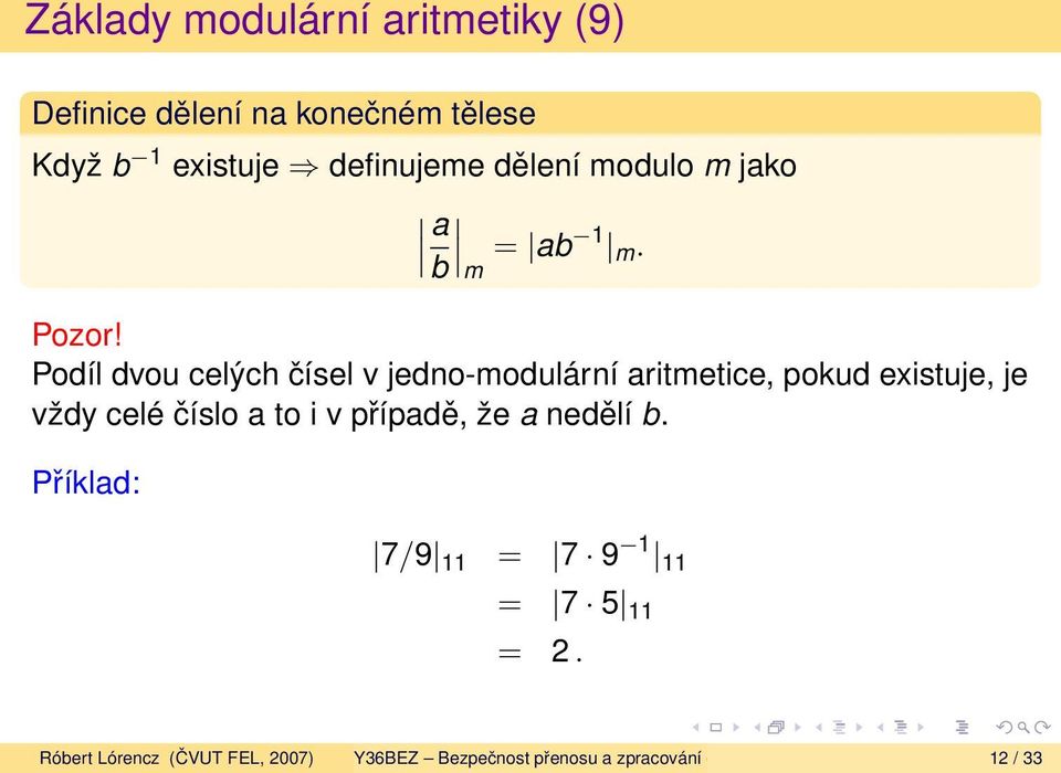 Podíl dvou celých čísel v jedno-modulární aritmetice, pokud existuje, je vždy celé číslo a to i