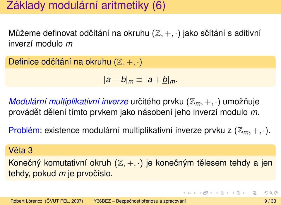 Modulární multiplikativní inverze určitého prvku (Z m, +, ) umožňuje provádět dělení tímto prvkem jako násobení jeho inverzí modulo m.