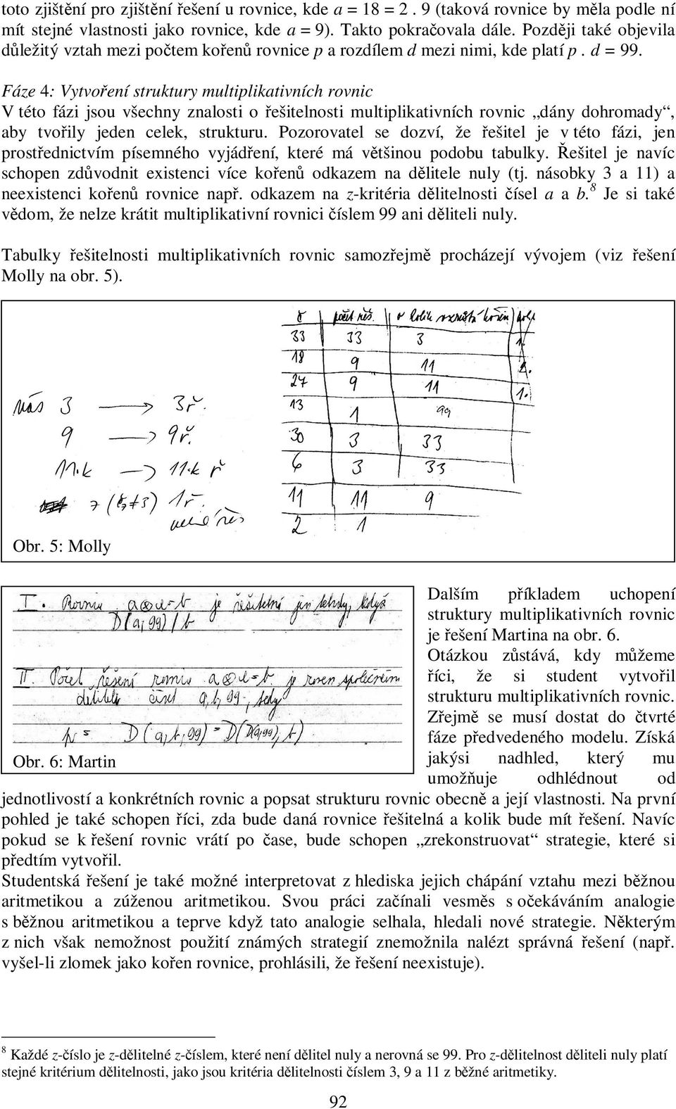 Fáze 4: Vytvoření struktury multiplikativních rovnic V této fázi jsou všechny znalosti o řešitelnosti multiplikativních rovnic dány dohromady, aby tvořily jeden celek, strukturu.