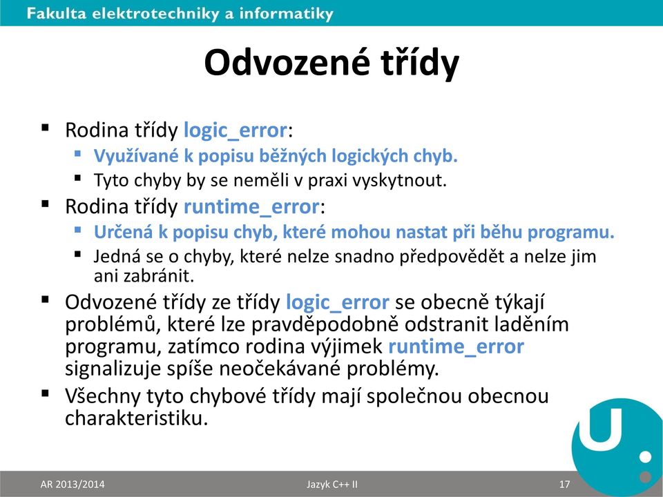 Jedná se o chyby, které nelze snadno předpovědět a nelze jim ani zabránit.