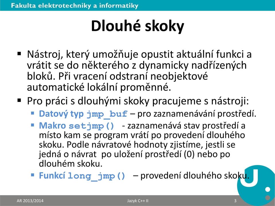 Pro práci s dlouhými skoky pracujeme s nástroji: Datový typ jmp_buf pro zaznamenávání prostředí.