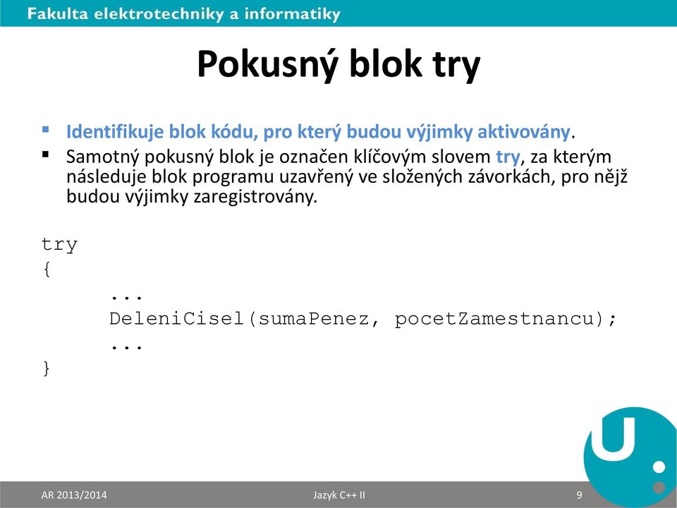 programu uzavřený ve složených závorkách, pro nějž budou výjimky zaregistrovány.