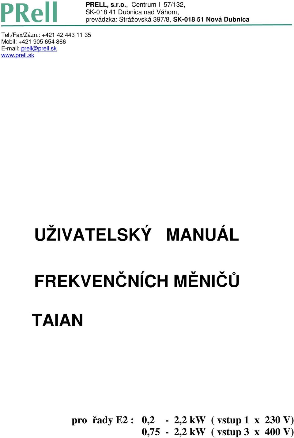 , Centrum I 57/132, SK-018 41 Dubnica nad Váhom, prevádzka: Strážovská 397/8,