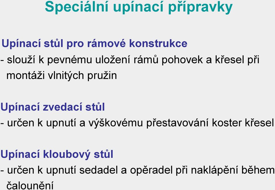 zvedací stůl - určen k upnutí a výškovému přestavování koster křesel