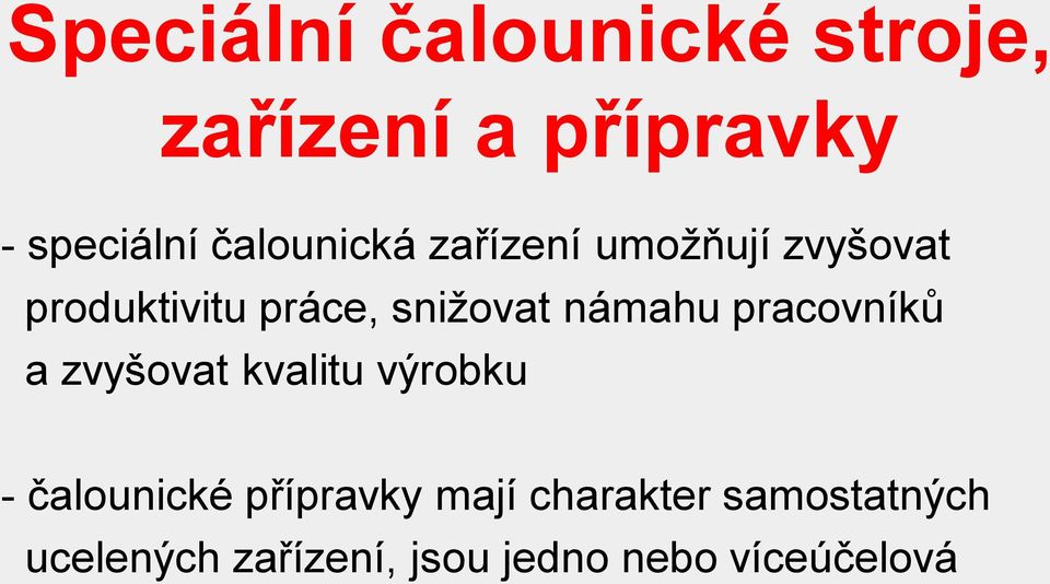 námahu pracovníků a zvyšovat kvalitu výrobku - čalounické přípravky