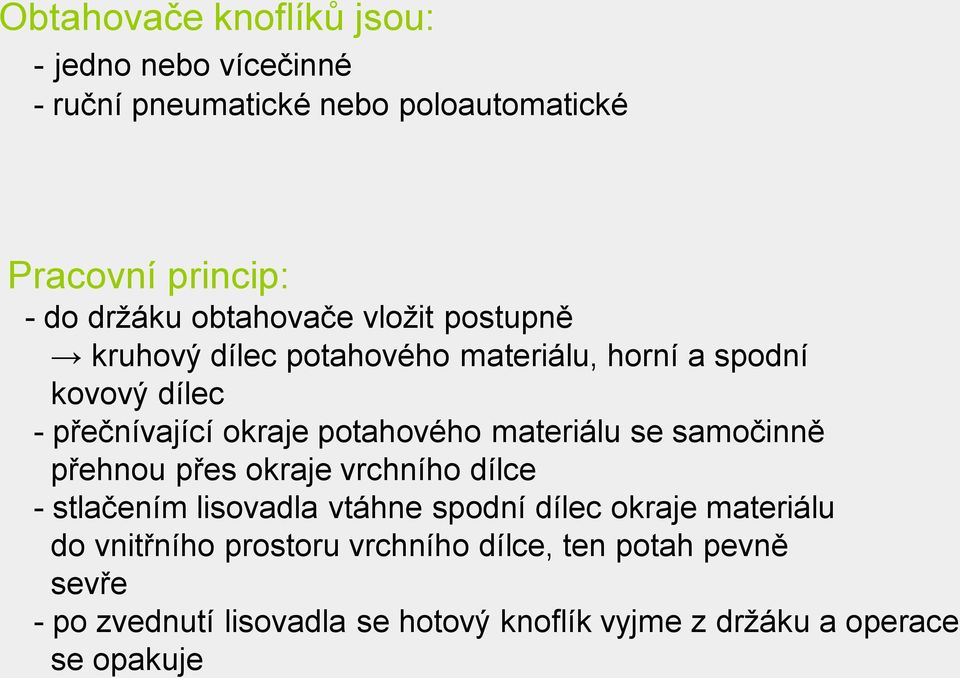 materiálu se samočinně přehnou přes okraje vrchního dílce - stlačením lisovadla vtáhne spodní dílec okraje materiálu do