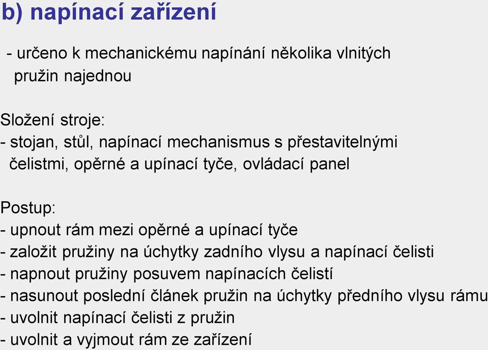 upínací tyče - založit pružiny na úchytky zadního vlysu a napínací čelisti - napnout pružiny posuvem napínacích čelistí -