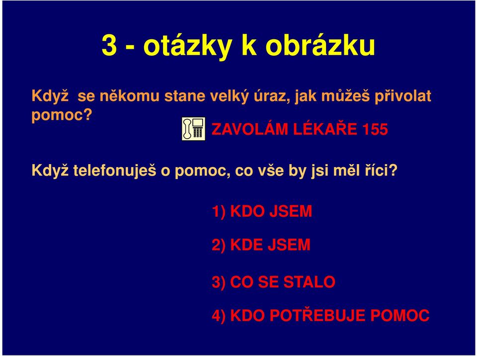 ZAVOLÁM LÉKAŘE 155 Když telefonuješ o pomoc, co vše