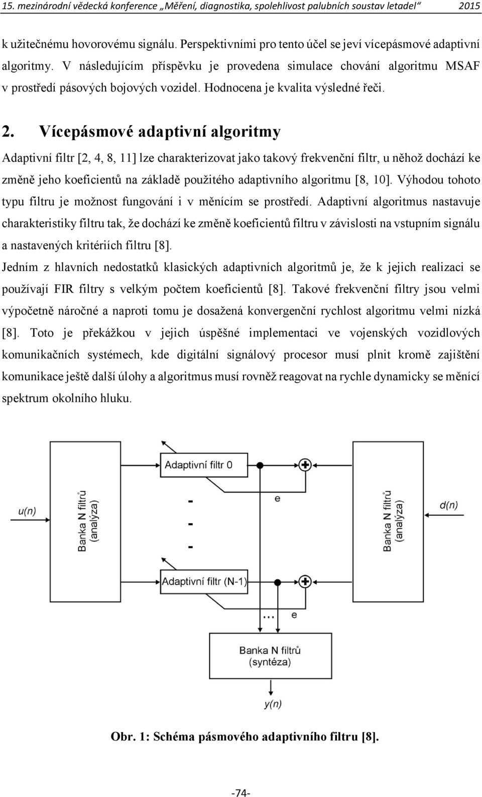 Vícepásmové adaptivní algoritmy Adaptivní filtr [2, 4, 8, 11] lze charakterizovat jako takový frekvenční filtr, u něhož dochází ke změně jeho koeficientů na základě použitého adaptivního algoritmu