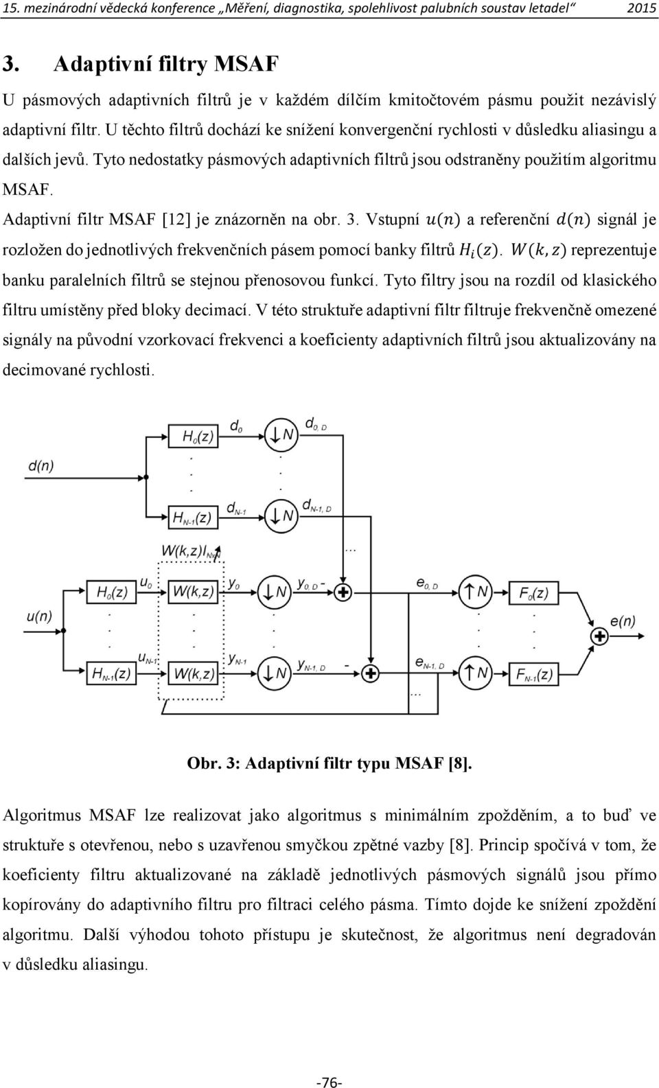 Adaptivní filtr MSAF [12] je znázorněn na obr. 3. Vstupní ( ) a referenční ( ) signál je rozložen do jednotlivých frekvenčních pásem pomocí banky filtrů ( ).