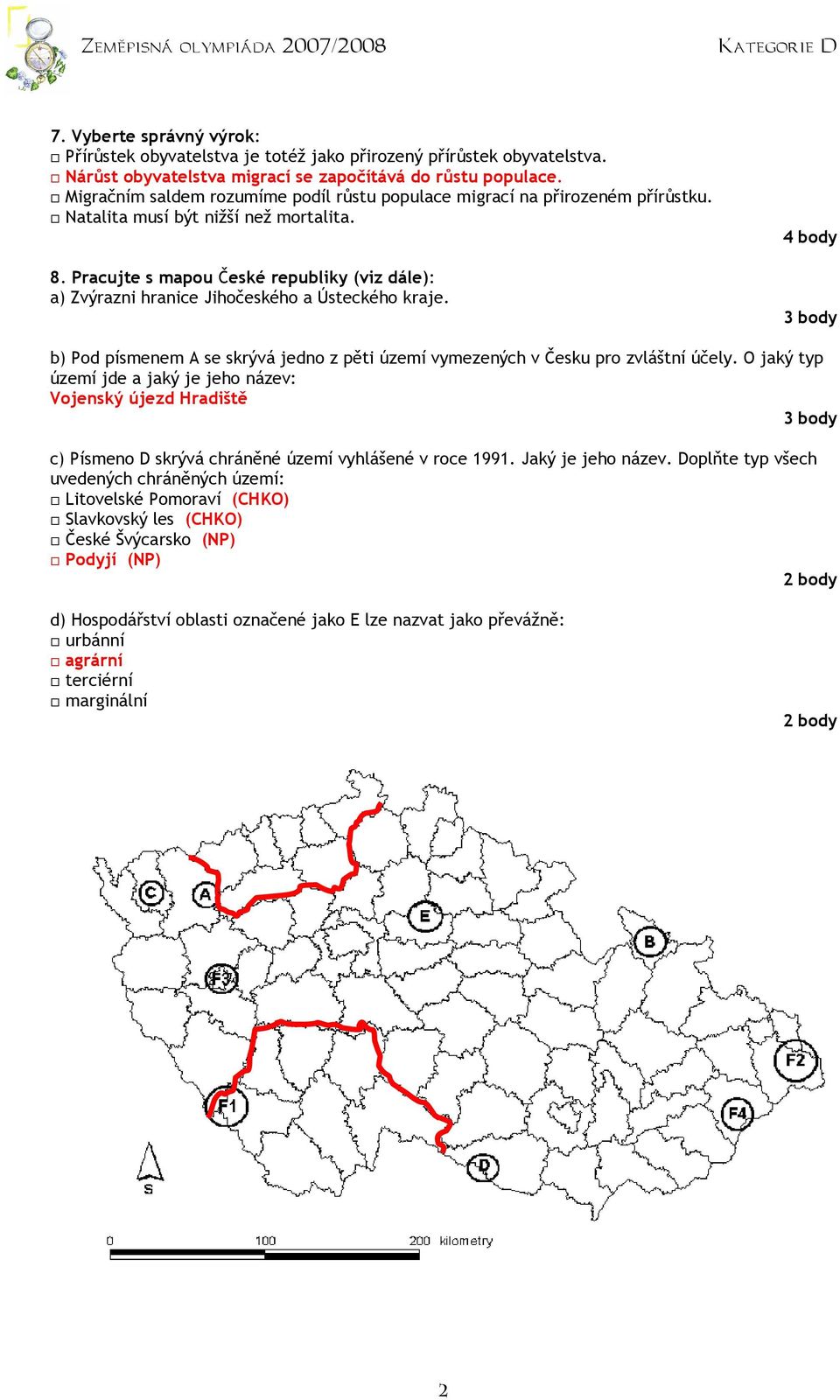 Pracujte s mapou České republiky (viz dále): a) Zvýrazni hranice Jihočeského a Ústeckého kraje. b) Pod písmenem A se skrývá jedno z pěti území vymezených v Česku pro zvláštní účely.