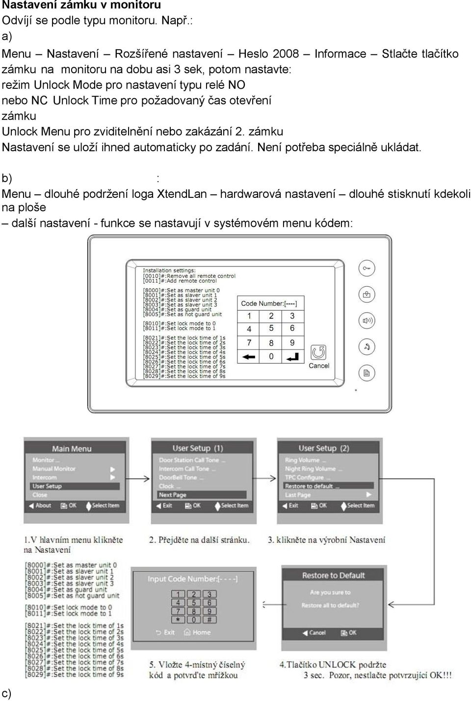 Mode pro nastavení typu relé NO nebo NC Unlock Time pro požadovaný čas otevření zámku Unlock Menu pro zviditelnění nebo zakázání 2.