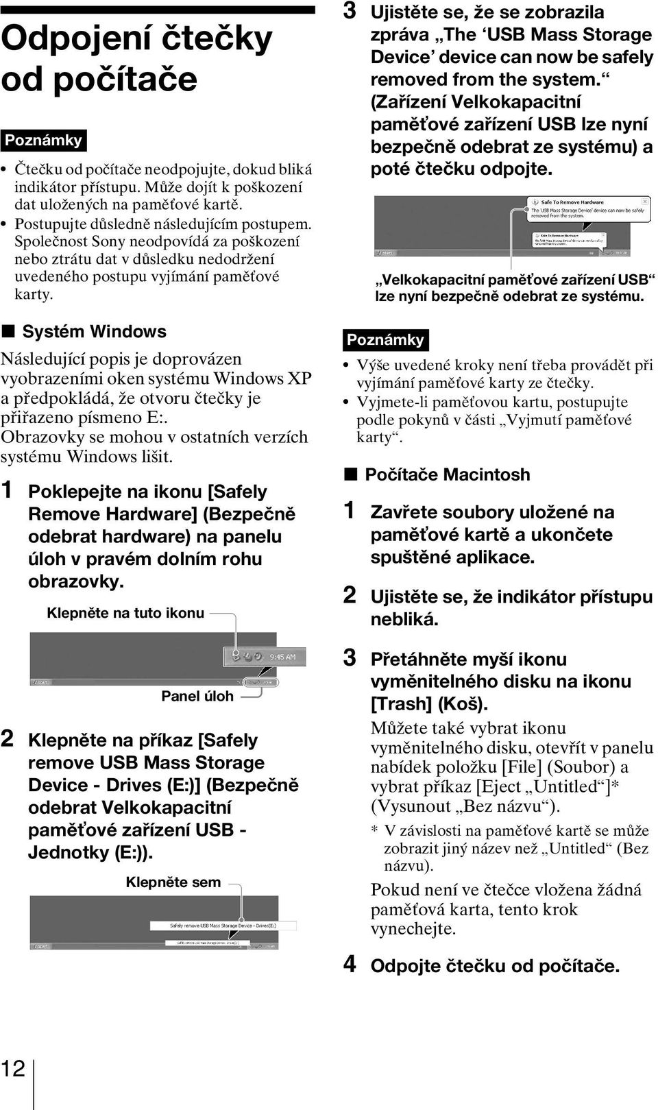 x Systém Windows Následující popis je doprovázen vyobrazeními oken systému Windows XP a předpokládá, že otvoru čtečky je přiřazeno písmeno E:.