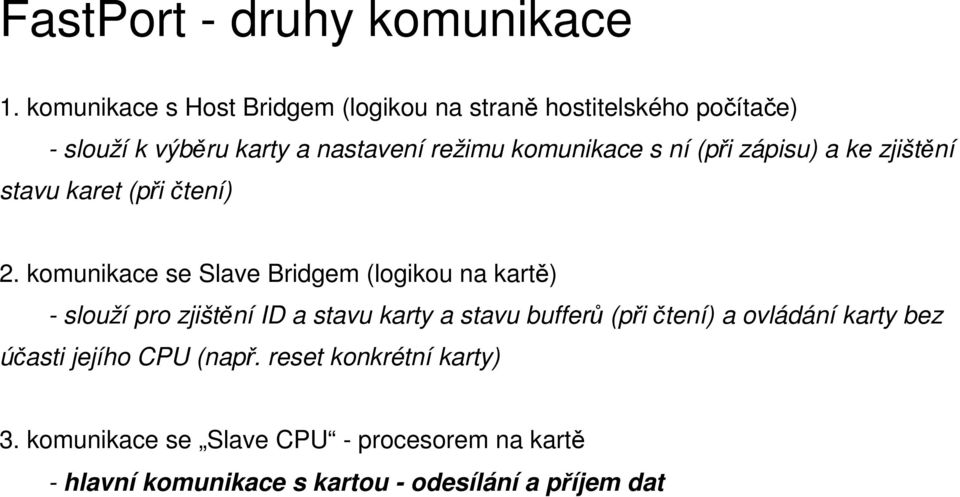 ní (při zápisu) a ke zjištění stavu karet (při čtení) 2.