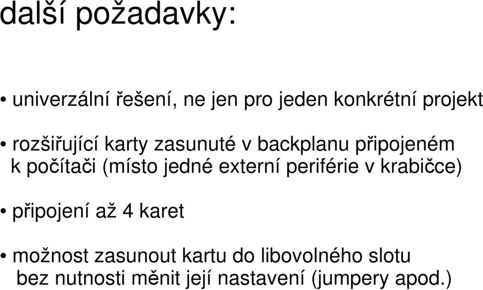 jedné externí periférie v krabičce) připojení až 4 karet možnost