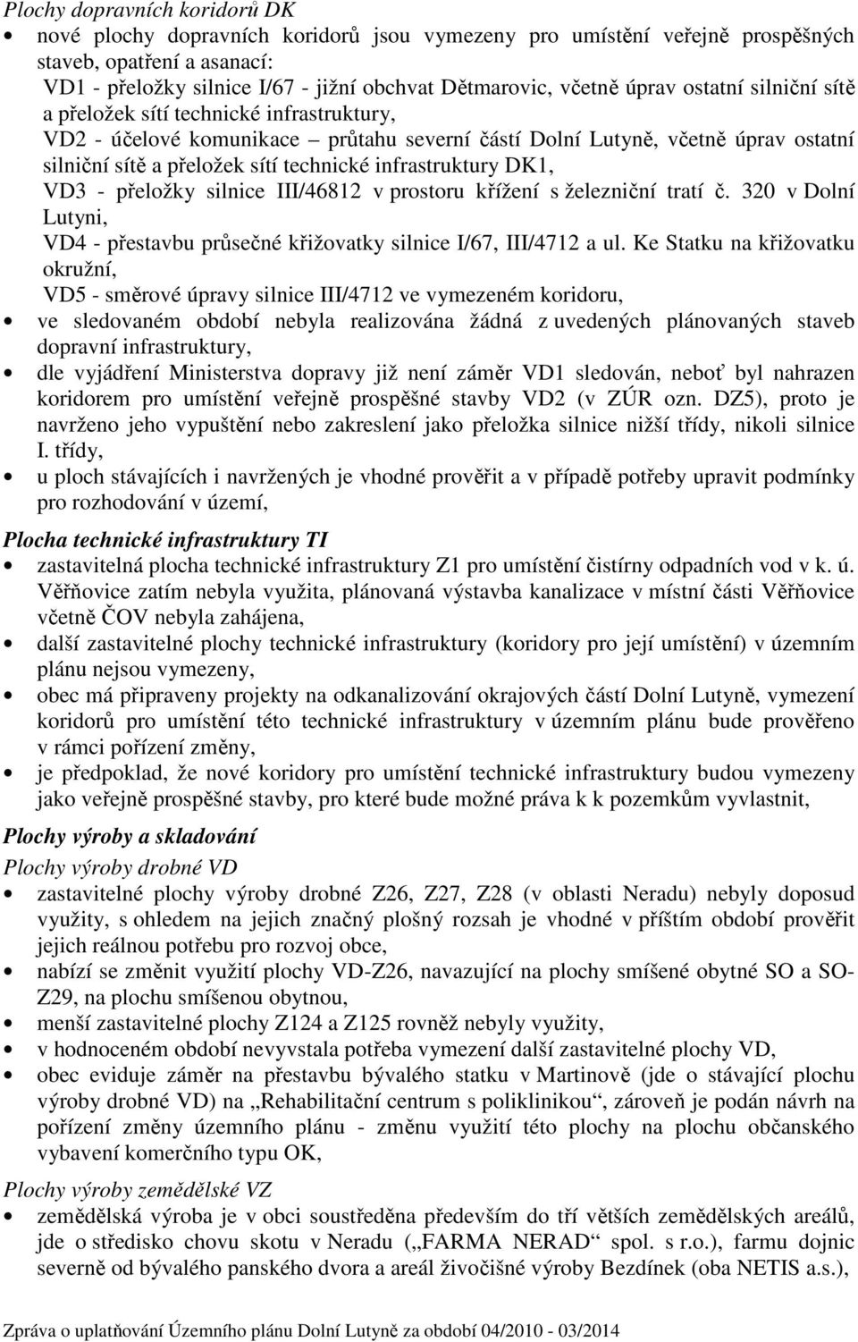 infrastruktury DK1, VD3 - přeložky silnice III/46812 v prostoru křížení s železniční tratí č. 320 v Dolní Lutyni, VD4 - přestavbu průsečné křižovatky silnice I/67, III/4712 a ul.