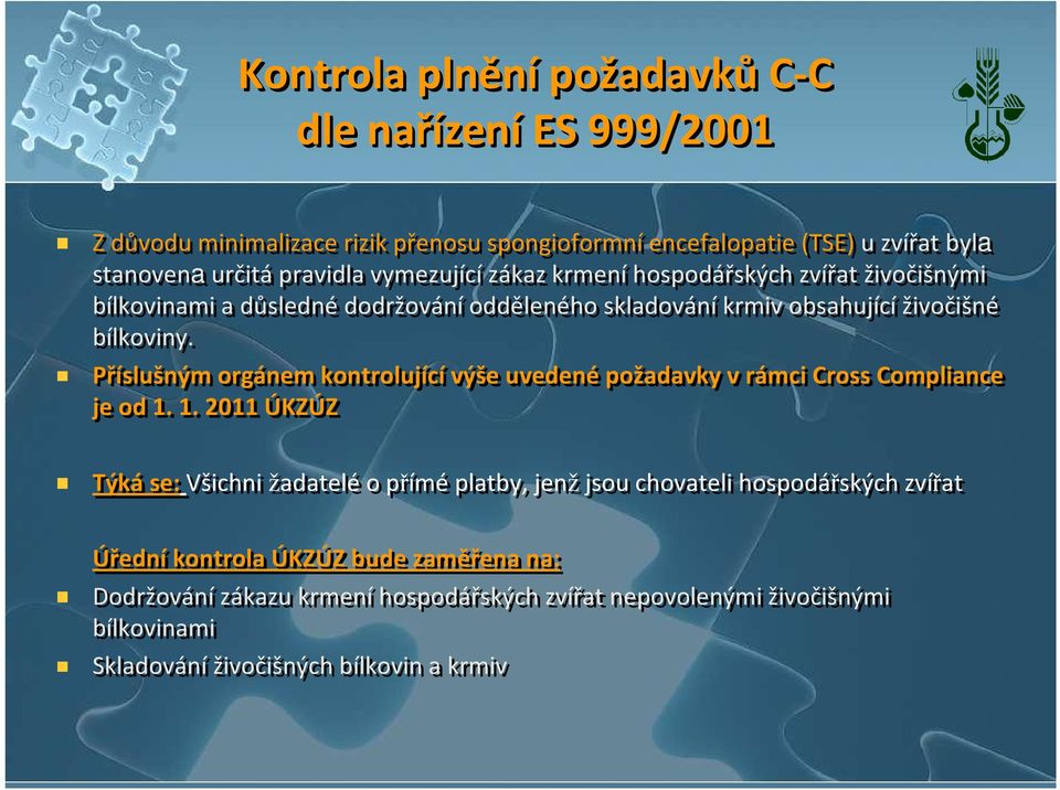 Příslušným orgánem kontrolující výše uvedené požadavky v rámci Cross Compliance je od 1.