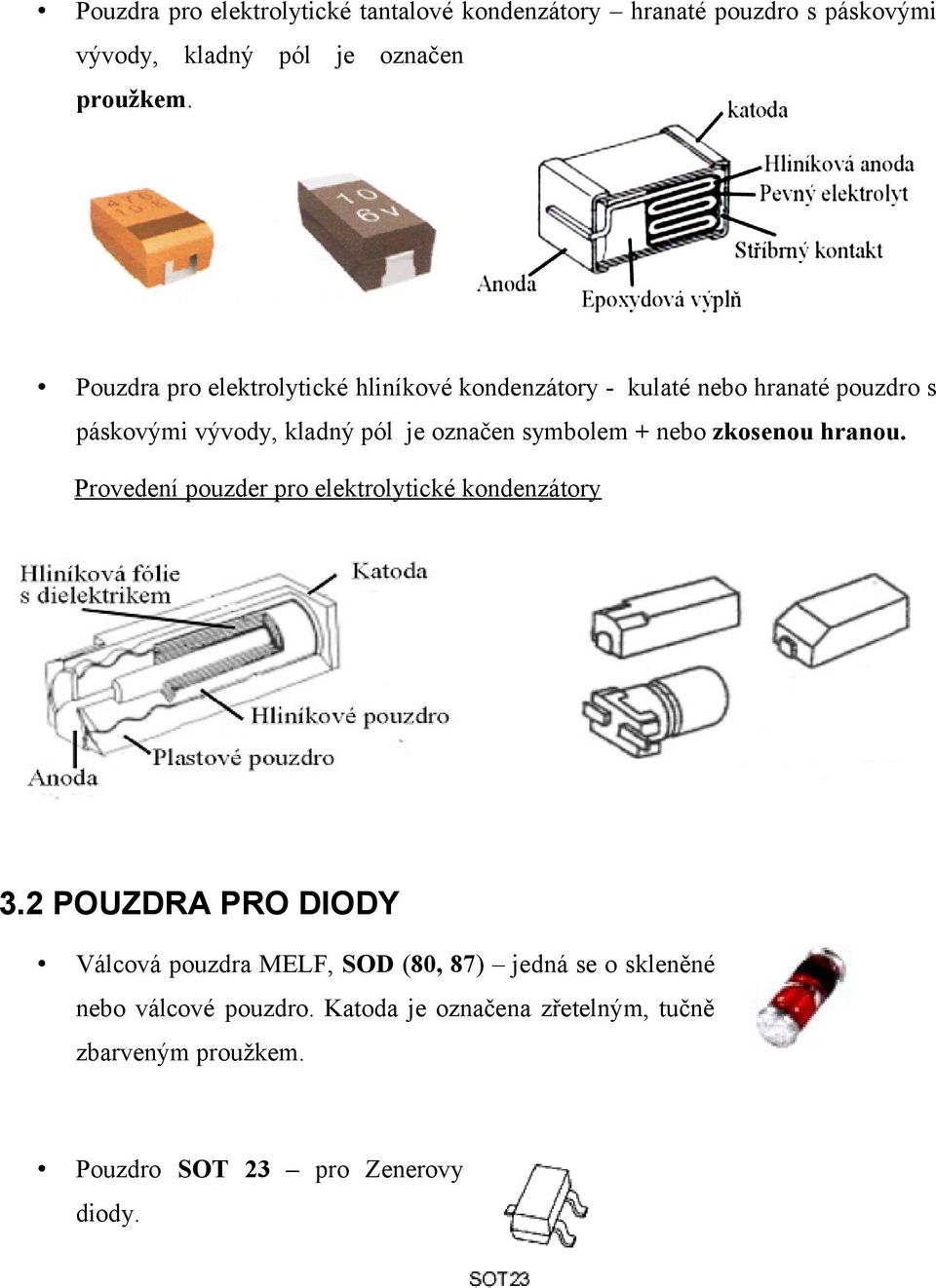 symbolem + nebo zkosenou hranou. Provedení pouzder pro elektrolytické kondenzátory 3.