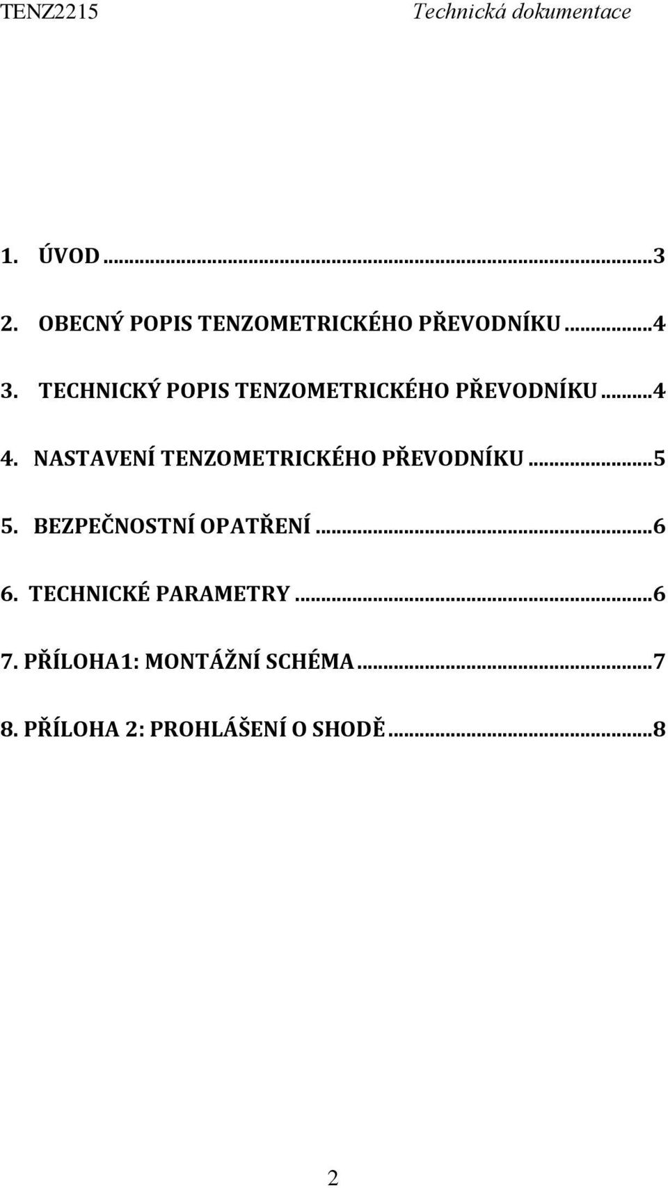 NASTAVENÍ TENZOMETRICKÉHO PŘEVODNÍKU...5 5. BEZPEČNOSTNÍ OPATŘENÍ...6 6.