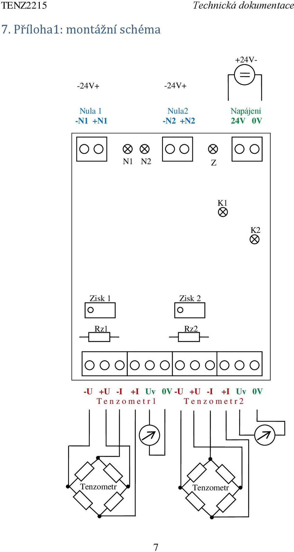 1 Zisk 2 Rz1 Rz2 -U +U -I +I Uv 0V -U +U -I +I Uv 0V T e