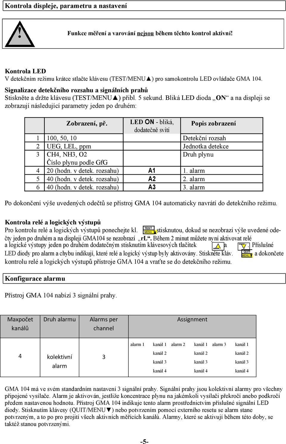 Signalizace detekčního rozsahu a signálních prahů Stiskněte a držte klávesu (TEST/MENU ) přibl. 5 sekund.