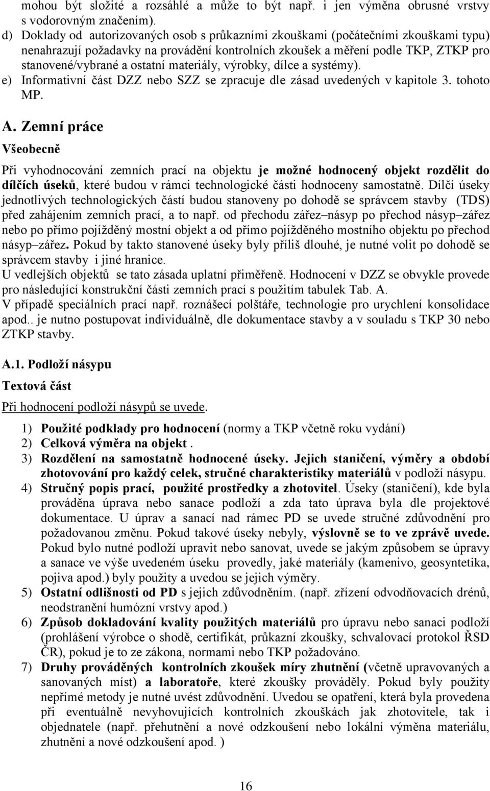 materiály, výrobky, dílce a systémy). e) Informativní část DZZ nebo SZZ se zpracuje dle zásad uvedených v kapitole 3. tohoto MP. A.