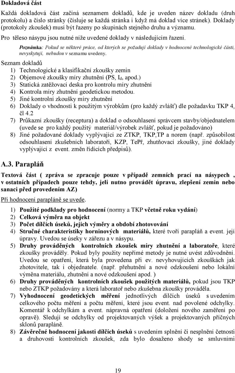 Poznámka: Pokud se některé práce, od kterých se požadují doklady v hodnocené technologické části, nevyskytují, nebudou v seznamu uvedeny.