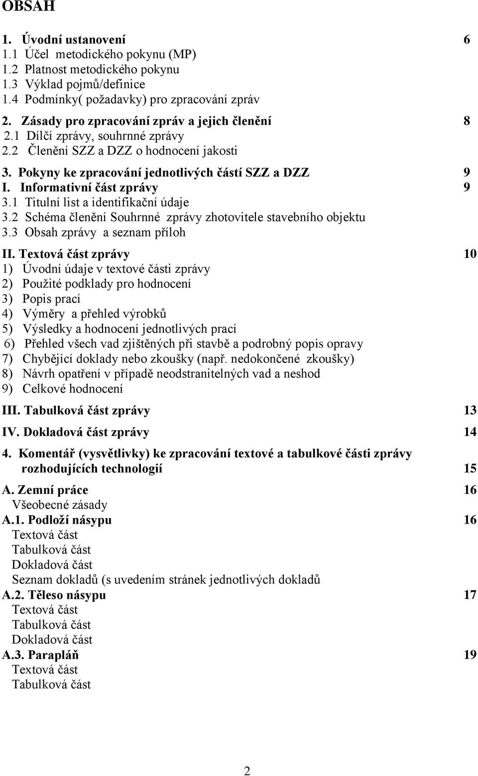 Informativní část zprávy 9 3.1 Titulní list a identifikační údaje 3.2 Schéma členění Souhrnné zprávy zhotovitele stavebního objektu 3.3 Obsah zprávy a seznam příloh II.