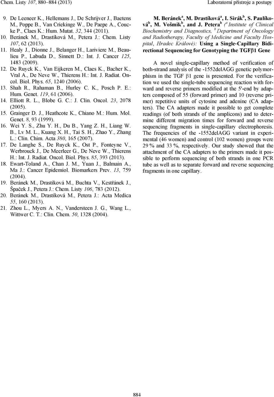 , Vral A., De Neve W., Thierens H.: Int. J. Radiat. Oncol. Biol. Phys. 65, 1240 (2006). 13. Shah R., Rahaman B., Hurley C. K., Posch P. E.: Hum. Genet. 119, 61 (2006). 14. Elliott R. L., Blobe G. C.: J.