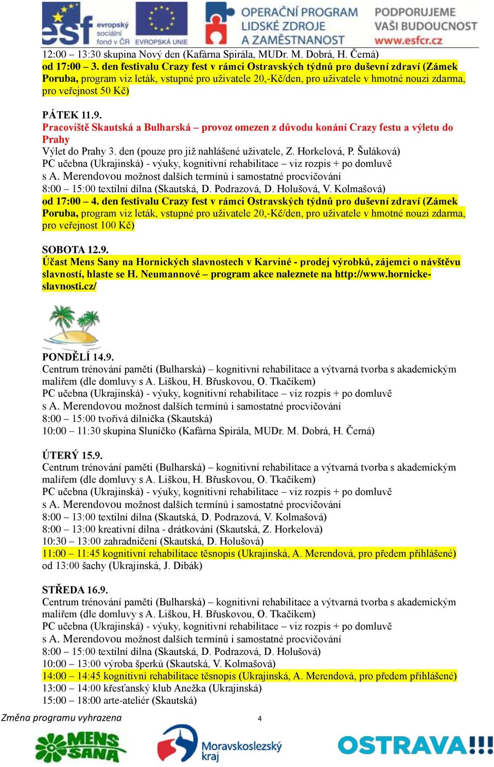 den festivalu Crazy fest v rámci Ostravských týdnů pro duševní zdraví (Zámek pro veřejnost 100 Kč) SOBOTA 12.9.