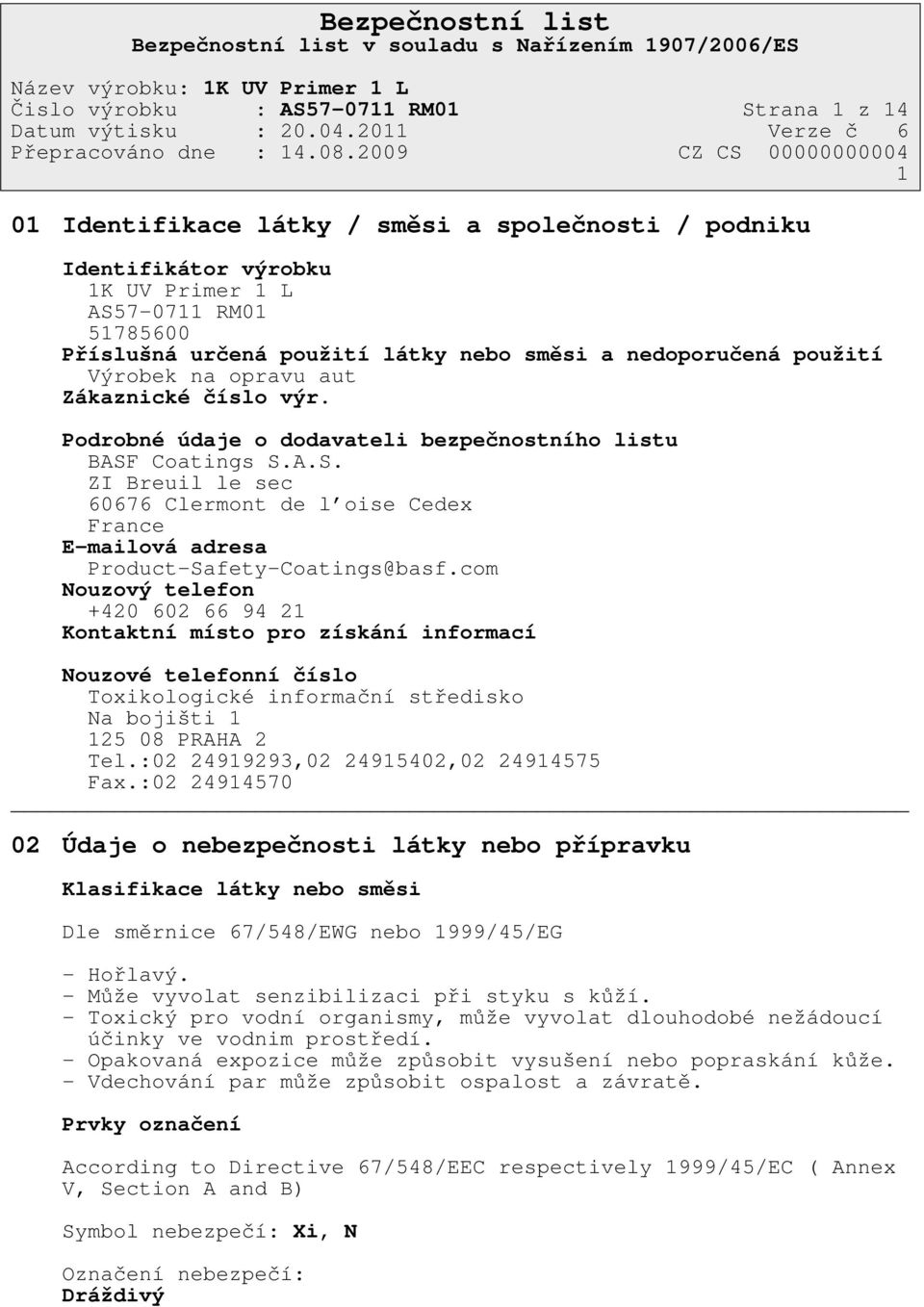 Coatings S.A.S. ZI Breuil le sec 60676 Clermont de l oise Cedex France E-mailová adresa Product-Safety-Coatings@basf.