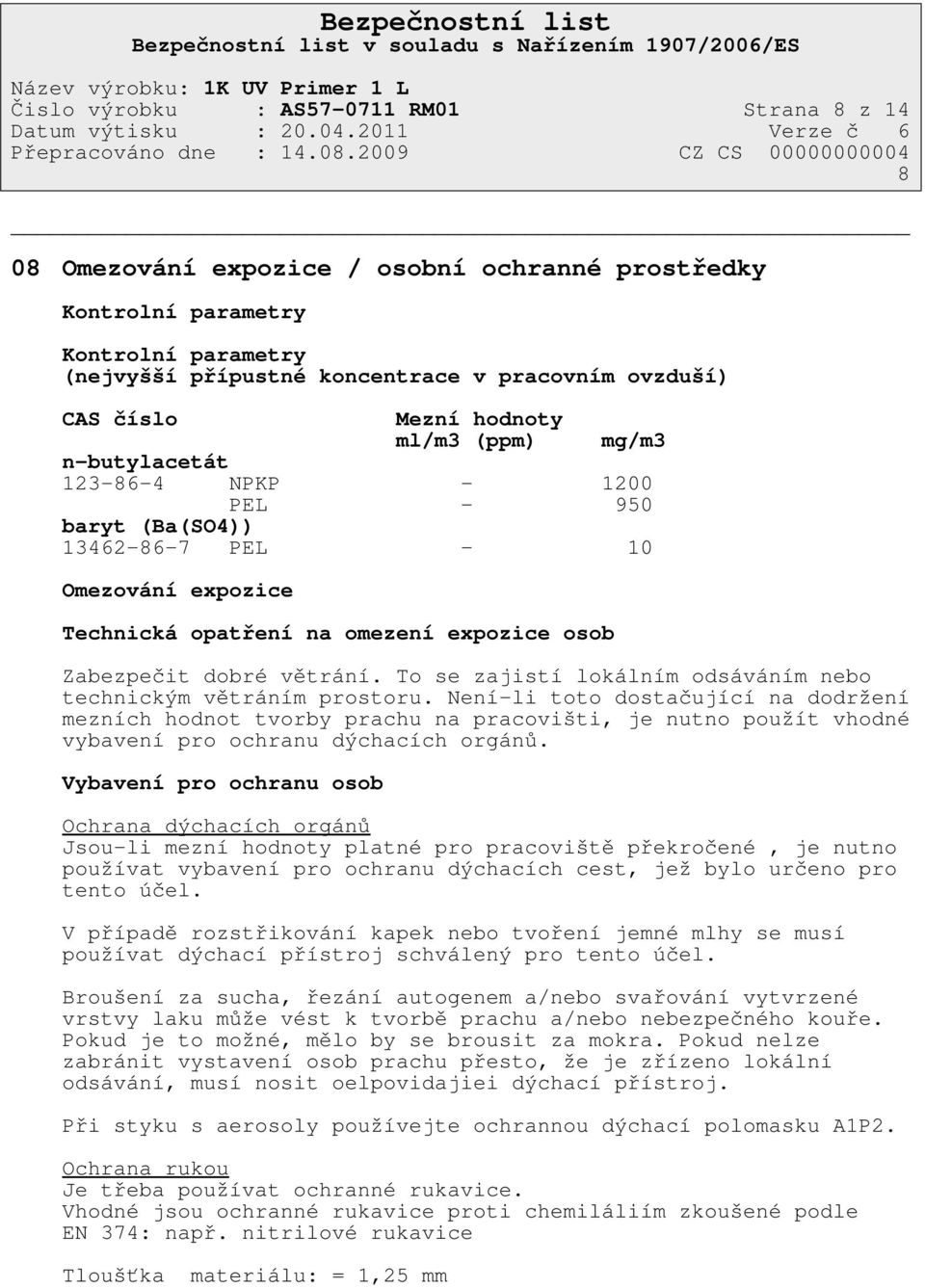 větrání. To se zajistí lokálním odsáváním nebo technickým větráním prostoru.