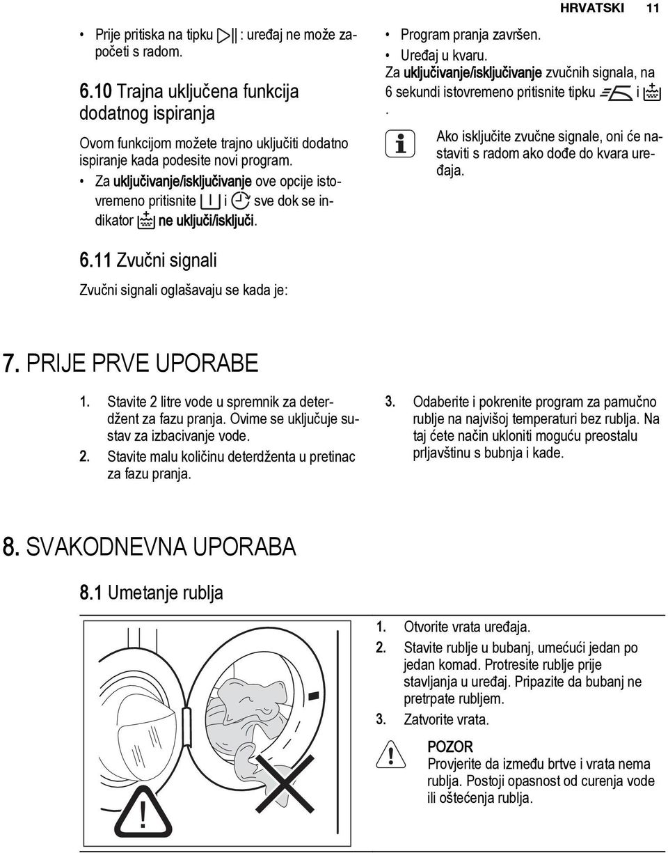 Za uključivanje/isključivanje ove opcije istovremeno pritisnite i sve dok se indikator ne uključi/isključi. Program pranja završen. Uređaj u kvaru.