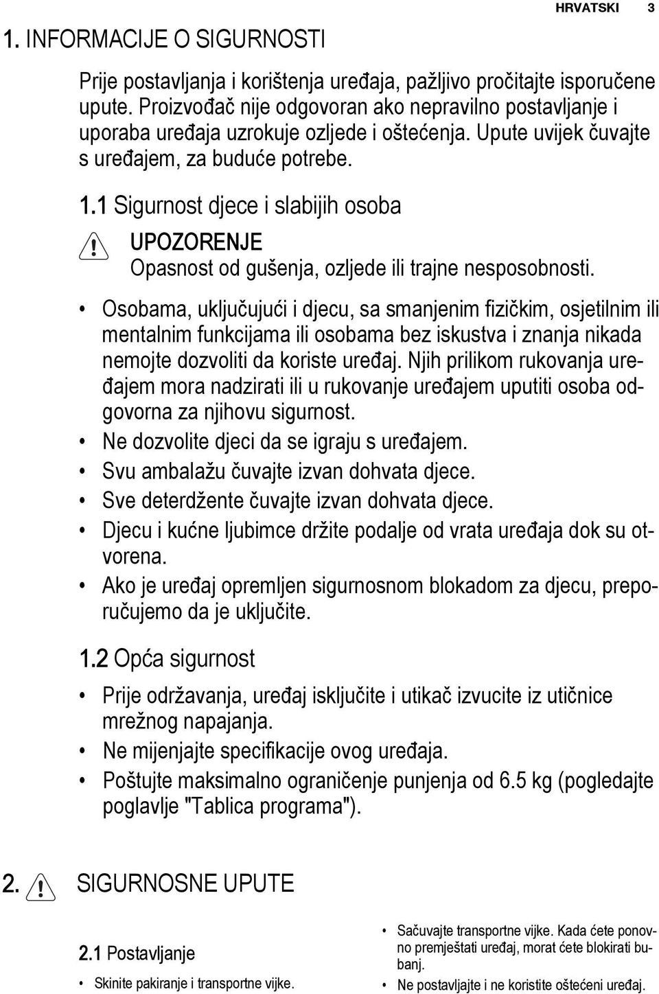 1 Sigurnost djece i slabijih osoba UPOZORENJE Opasnost od gušenja, ozljede ili trajne nesposobnosti.