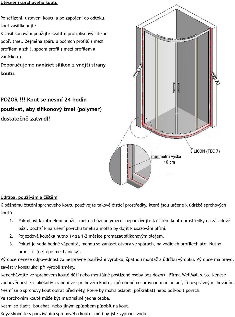 !! Kout se nesmí 24 hodin používat, aby silikonový tmel (polymer) dostatečně zatvrdl!