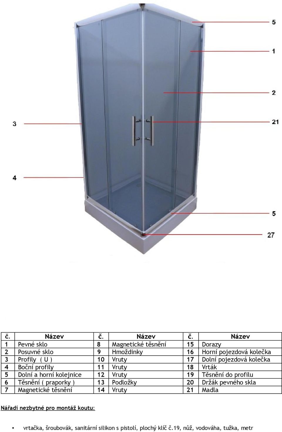 těsnění č. 8 9 10 11 12 13 14 Název Magnetické těsnění Hmoždinky Vruty Vruty Vruty Podložky Vruty č.